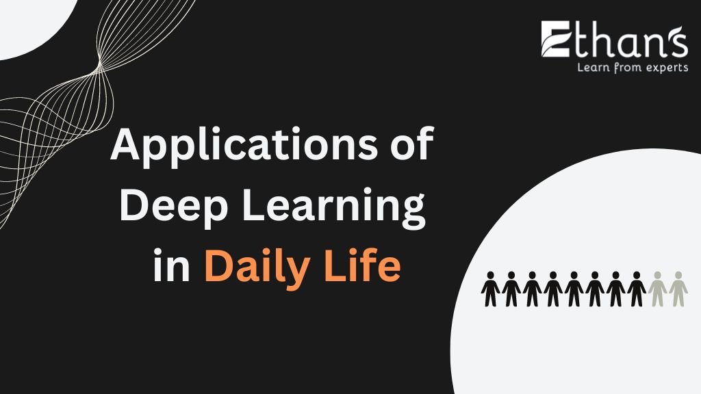 Top 11 Applications of Deep Learning in Daily Life