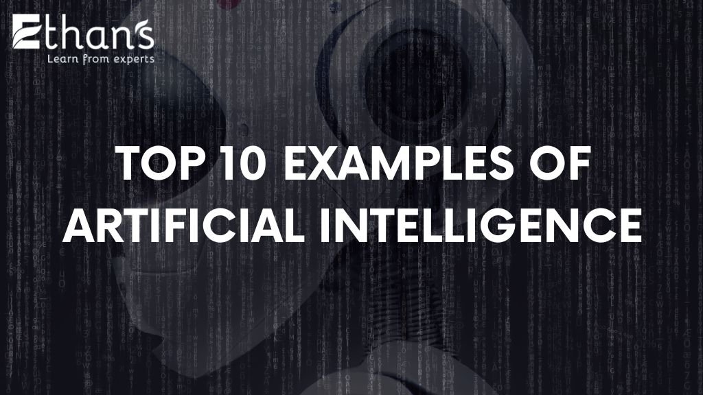 Top 10 Examples of Artificial Intelligence in Use Today