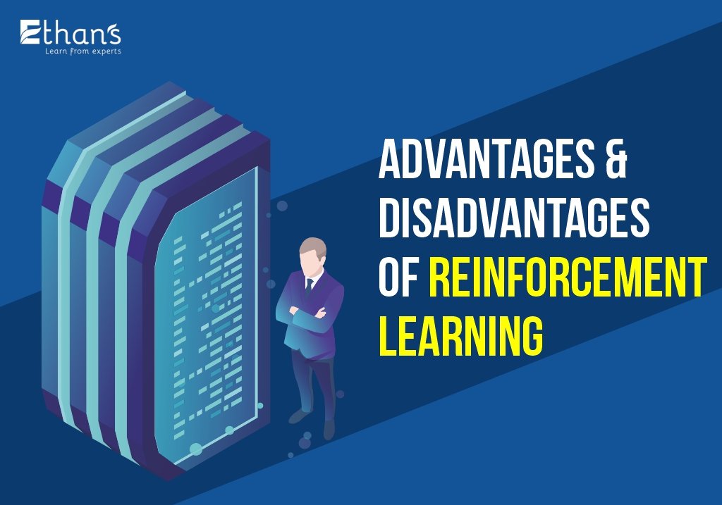 Advantages and Disadvantages of Reinforcement Learning